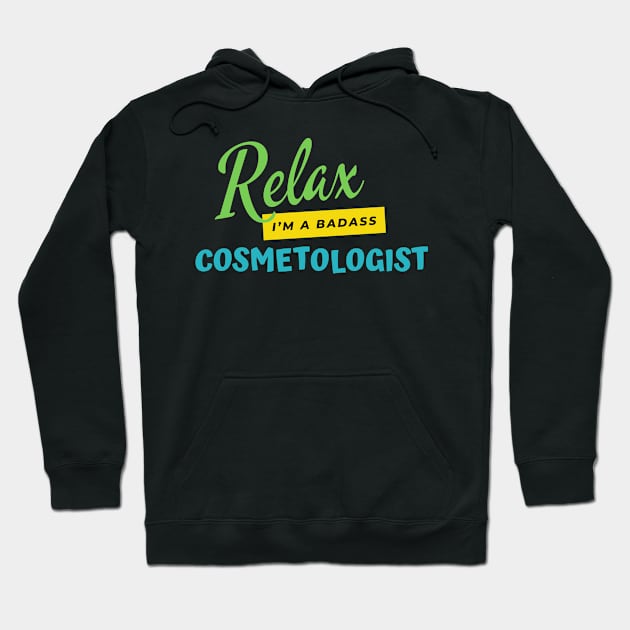 Cosmetologist Relax I'm A Badass Hoodie by nZDesign